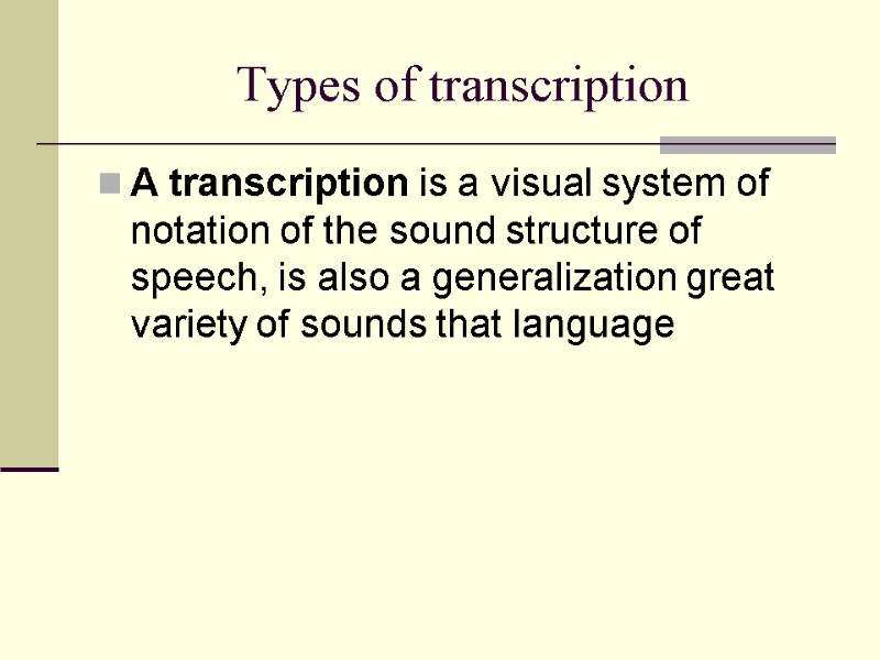 Types of transcription A transcription is a visual system of notation of the sound